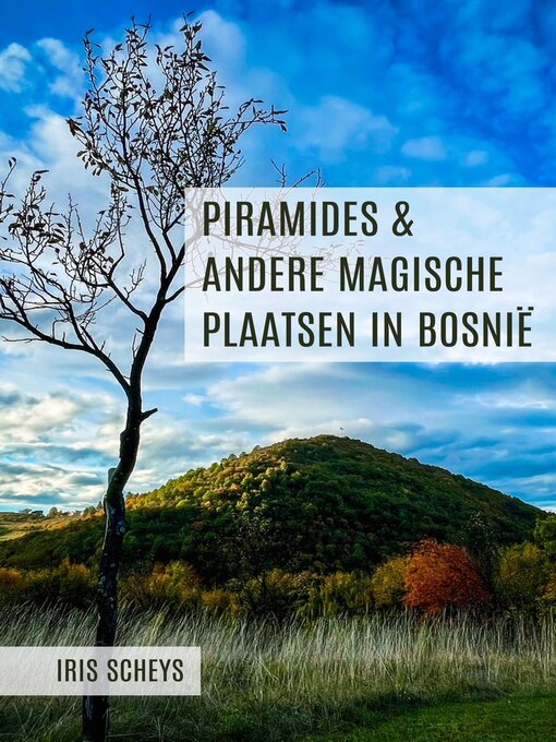 Title details for Piramides & andere magische plaatsen in Bosnië (2e druk) by Iris Scheys - Available